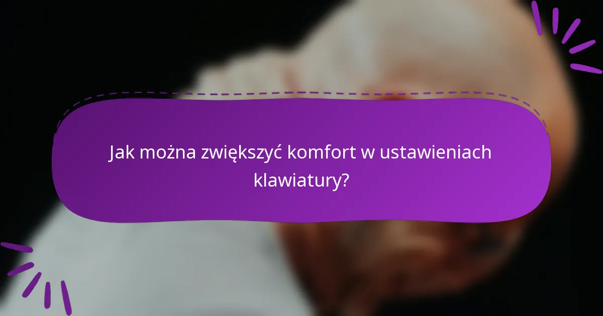 Jak można zwiększyć komfort w ustawieniach klawiatury?